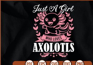 Just A Girl Who Loves Axolotls